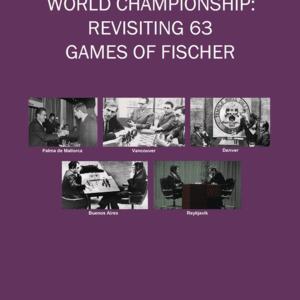 Interzonal to World Championship, Revisiting 63 Games of Fischer